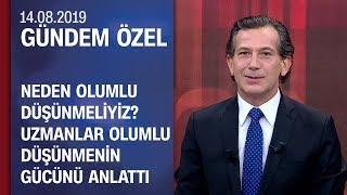 Olumlu düşünmenin gücü Gündem Özel'de konuşuldu - 14.08.2019 Çarşamba