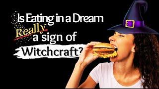 Is Eating in a Dream Really a Sign of Witchcraft?