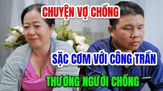 Chuyện Vợ Chồng Cười Sặc Với Công Trần Thấy Thương Người Chồng