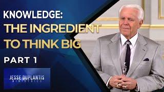 Knowledge: The Ingredient to Think Big, Part 1 | Jesse Duplantis