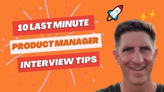 Top 10 LAST MINUTE Product Manager Interview Tips! (with Google Product Lead)