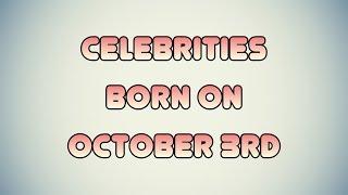 Celebrities born on October 3rd