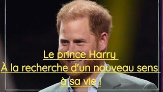 Le prince Harry : je recherche un nouveau sens à ma vie