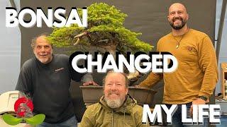 BONSAI CHANGED MY LIFE