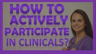 Nursing Clinicals | How to Actively Participate in Nursing School Clinicals as a Nursing Student