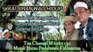 KAI SIRAN Wali Allah | Hidup Di Hutan kalimantan 50 tahun - Part ¹