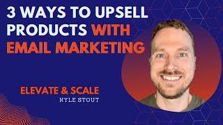 3 Ways to Upsell Products with Email Marketing | Elevate & Scale | Ecommerce Email Marketing