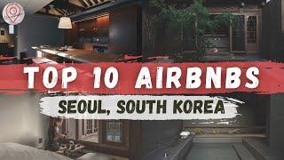 A VIRTUAL TOUR OF THE TOP 10 AIRBNBS IN SEOUL SOUTH KOREA