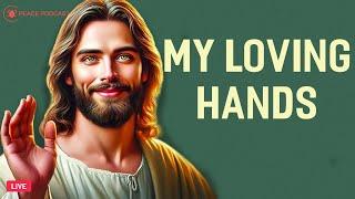  God Says: MY LOVING HANDS | God Message Today | God's Message Now 