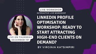 LinkedIn Profile Optimization Workshop: Ready to Start Attracting High-End Clients on Demand?