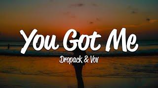 Dropack, VOV - You Got Me (Lyrics)