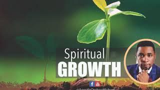 Spiritual Growth - Apostle Michael Orokpo