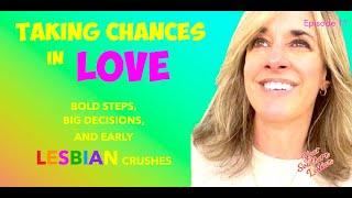 TAKE CHANCES IN LOVE: BOLD STEPS, BIG DECISIONS, AND EARLY LESBIAN CRUSHES