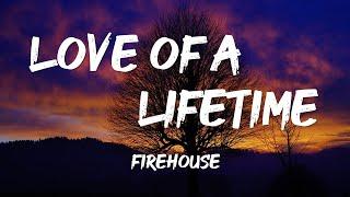 LOVE OF A LIFETIME -FIREHOUSE (lyrics)