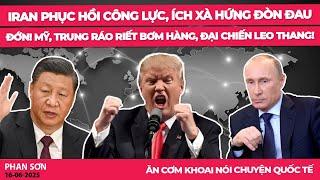 Iran phục hồi công lực, Ích Xà hứng đòn đau đớn! Mỹ, Trung ráo riết bơm hàng, đại chiến leo thang!