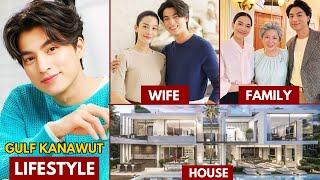 GULF KANAWUT LIFESTYLE 2024 | WIFE, NET WORTH, AGE, HOUSE | GULF KANAWUT BIOGRAPHY #kdrama