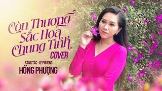 CÒN THƯƠNG SẮC HOA CHUNG TÌNH (COVER) - HỒNG PHƯỢNG | AUDIO LYRIC OFFICIAL