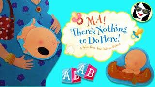 READ ALOUD: MA! There's Nothing to Do Here! A Word from Your Baby-in-Waiting