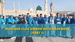 MADINAH VLOG UMROH WITH ABAH HERU (PART 1) || By BHR || Alam Hikmah