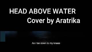 Head Above Water | Cover by Aratrika | Request cover!! |