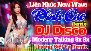 THƯƠNG BIỆT LY,MẶC KỆ NGƯỜI TA NÓI REMIX-LK NHẠC TRẺ 8X 9X MODERN TALKING-NHẠC TRẺ DISCO REMIX 8X 9X