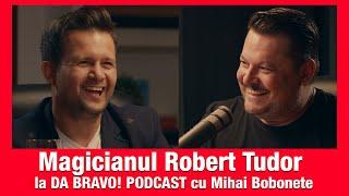 Magicianul Robert Tudor in podcast la Mihai Bobonete DA BRAVO