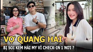 Vợ Quang Hải bị soi kém Hải My vì check-in 1 nơi?