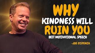 4 Ways HOW Kindness Will RUIN Your Life - Dr Joe Dispenza Motivation