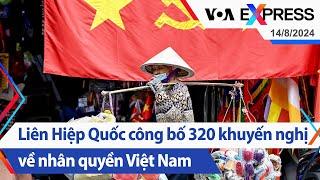 Liên Hiệp Quốc công bố 320 khuyến nghị về nhân quyền Việt Nam   | Truyền hình VOA 14/8/24