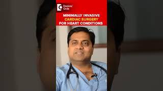 Minimally Invasive Cardiac Surgery for Heart Conditions-Dr.Durgaprasad Reddy|Doctors' Circle #shorts