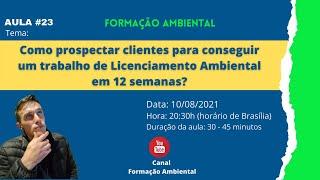 Como prospectar clientes para conseguir um trabalho de Licenciamento Ambiental em 12 semanas?