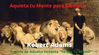 Aquieta tu Mente para siempre ~Robert Adams