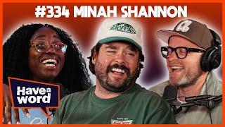 Minah Shannon | Have A Word Podcast #334