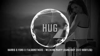 Harris & Ford x ItaloBrothers - Weekend Party (Danceboy 2022 Bootleg)