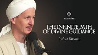 The Infinite Path of Divine Guidance - Yahya Rhodus