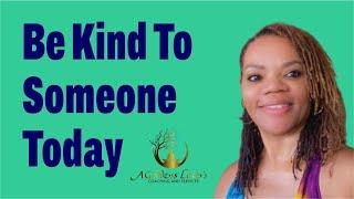 Be kind to someone today | AGoddess Love