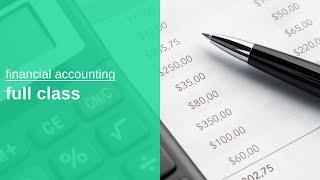 financial accounting full class | learning accounting core basics and principles