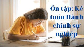 Ôn tập môn Kế toán Hành Chính Sự Nghiệp- Hoạt động nhận và sử dụng nguồn Ngân sách Nhà Nước (PHẦN 1)