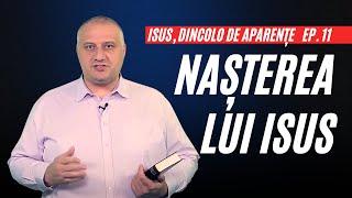 Nașterea lui ISUS | Isus, dincolo de Aparențe | Ep. 11 | pastor Emil Lazăr