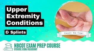 Upper Extremity Conditions & Splints | NBCOT Exam Prep | OT Dude Academy