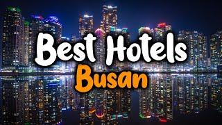 Best Hotels In Busan - For Families, Couples, Work Trips, Luxury & Budget