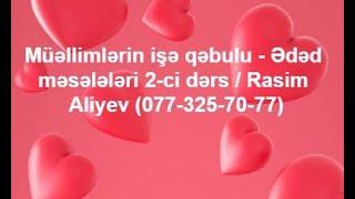 Ədəd məsələləri 2-ci dərs / MİQ /İBTİDAİ /SERTİFİKASİYA / Rasim Aliyev (077-325-70-77)