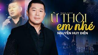 Ừ Thôi Em Nhé | Ca sĩ: Nguyễn Huy Điền | Nhạc & Lời: Nguyễn Huy Điền