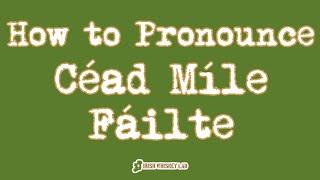 ️ How to Pronounce Céad Míle Fáilte - How to Say One Hundred Thousand Welcomes in Irish Gaelic