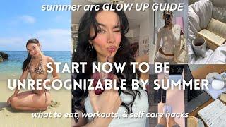 start NOW to be UNRECOGNIZABLE BY SUMMER: physical glow up guide to TRANSFORM into your hottest self