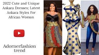 2022 cute and unique Ankara dresses ; latest Ankara styles for African woman