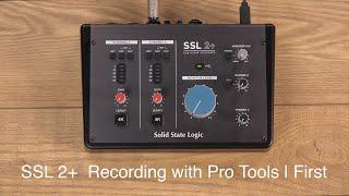 SSL 2+ Recording with Pro Tools First