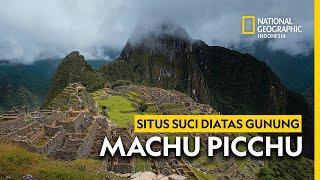 Machu Picchu, Situs Suci dan Pusat Alam Semesta di Puncak Tertinggi