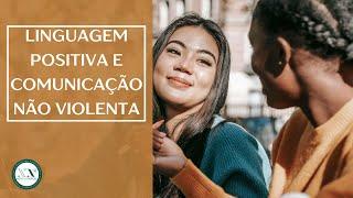 Linguagem Positiva e Comunicação Não Violenta