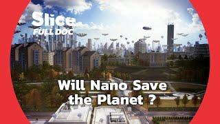 Will Nanotechnology Save the Earth? | FULL DOCUMENTARY